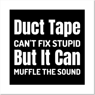 Duct Tape Can't Fix Stupid But It Can Muffle The Sound Posters and Art